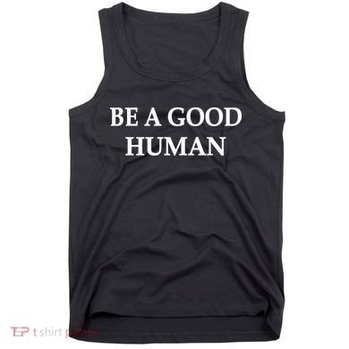 Be A Good Human Tank Top