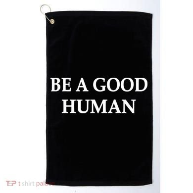 Be A Good Human Golf Towel