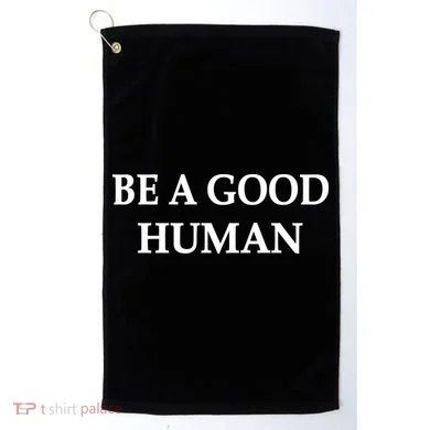 Be A Good Human Golf Towel
