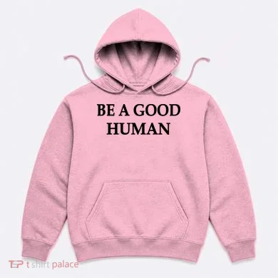 Be A Good Human Hoodie