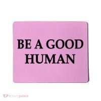 Be A Good Human Mousepad thumb 0