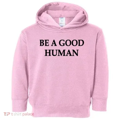 Be A Good Human Toddler Hoodie