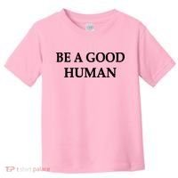 Be A Good Human Toddler T-Shirt thumb 0