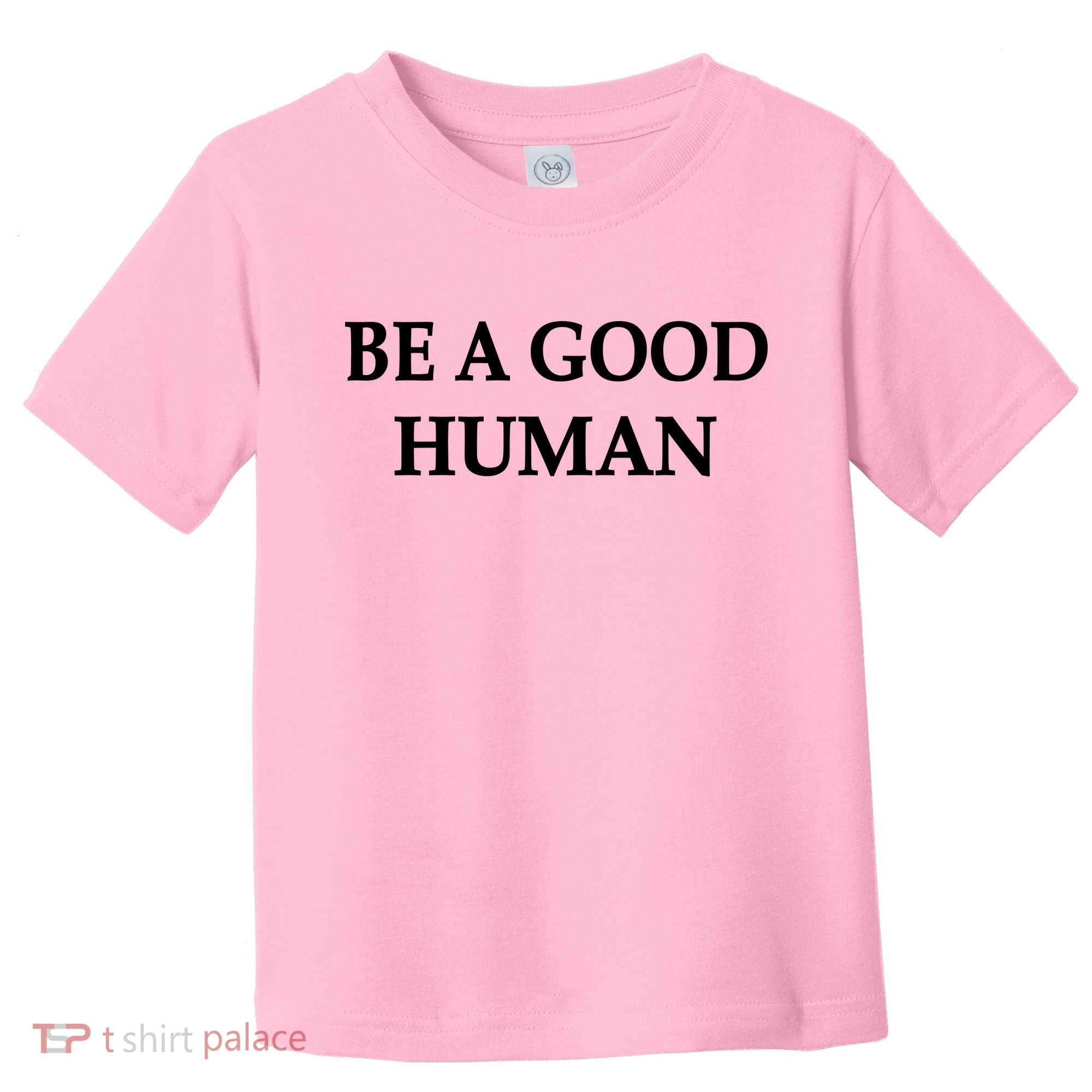 Be A Good Human Toddler T-Shirt