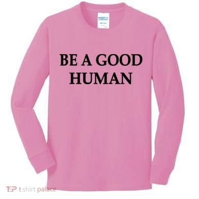 Be A Good Human Kids Long Sleeve Shirt