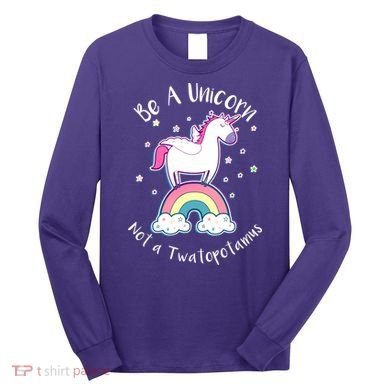 Be A Unicorn Not A Twatopotamus Long Sleeve Shirt