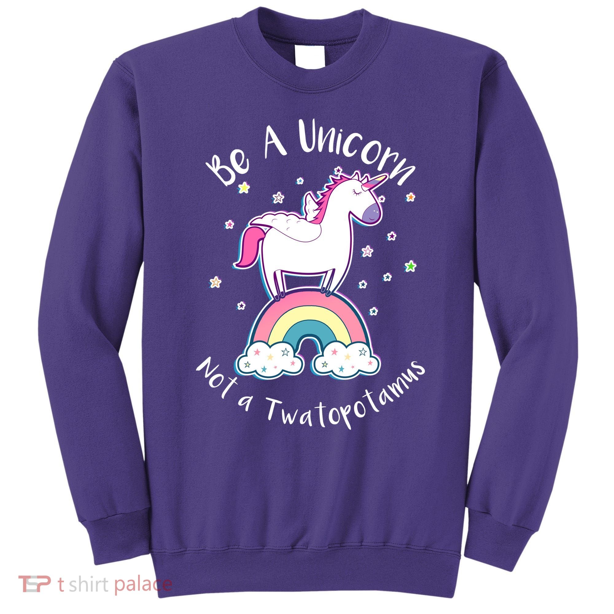 Be A Unicorn Not A Twatopotamus Sweatshirt