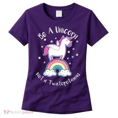 Be A Unicorn Not A Twatopotamus Women's T-Shirt