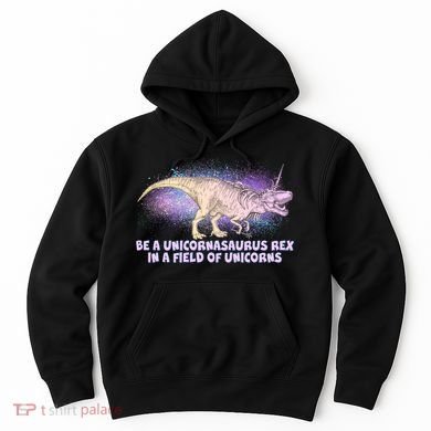 Be A Unicornasaurus Rex Hoodie