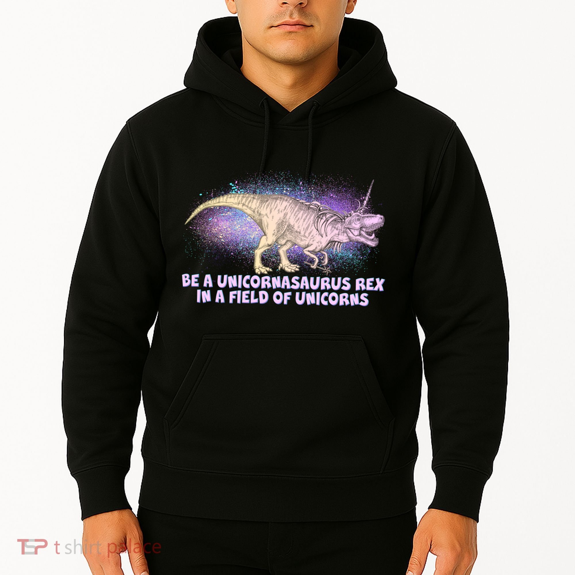 Be A Unicornasaurus Rex Hoodie