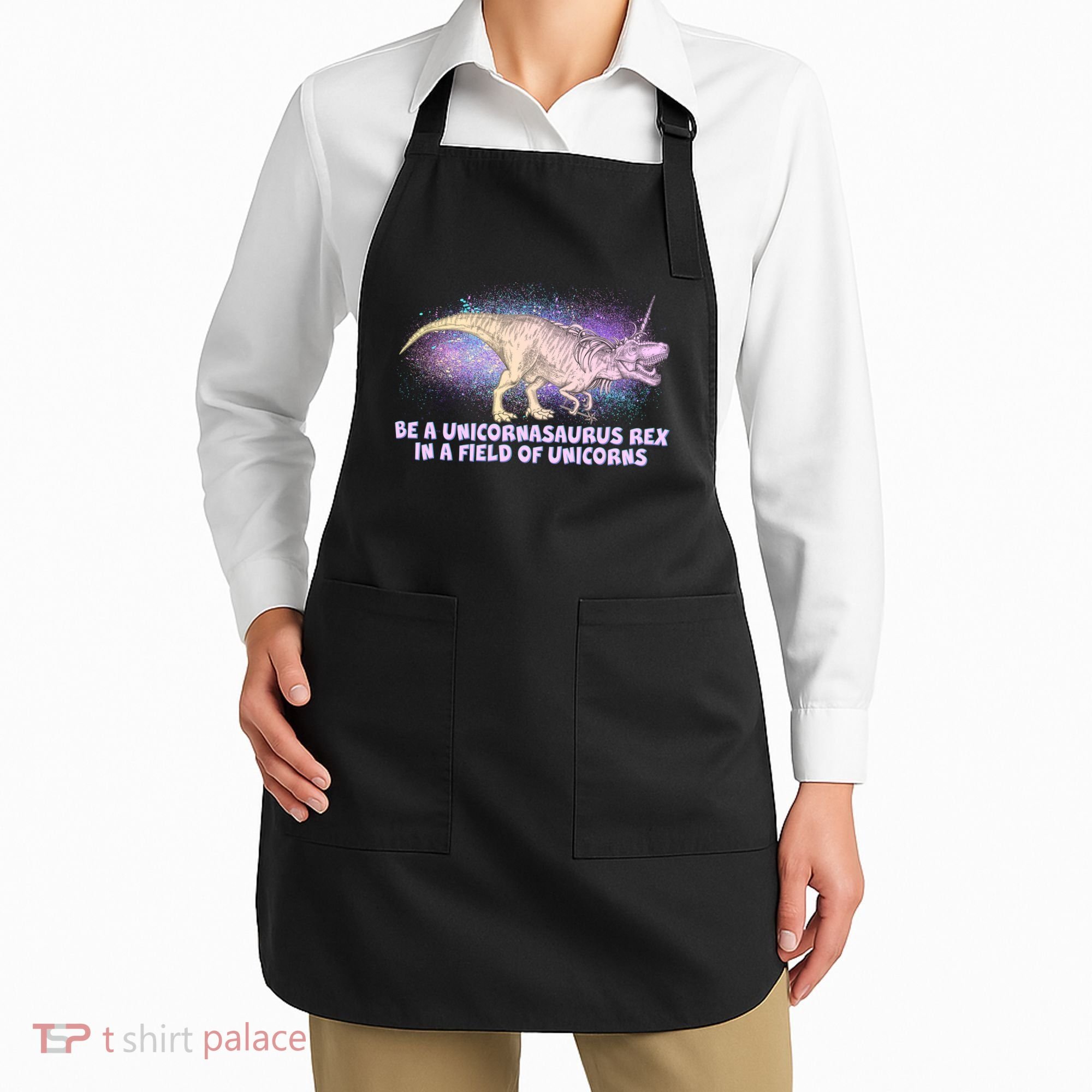 Be A Unicornasaurus Rex Apron