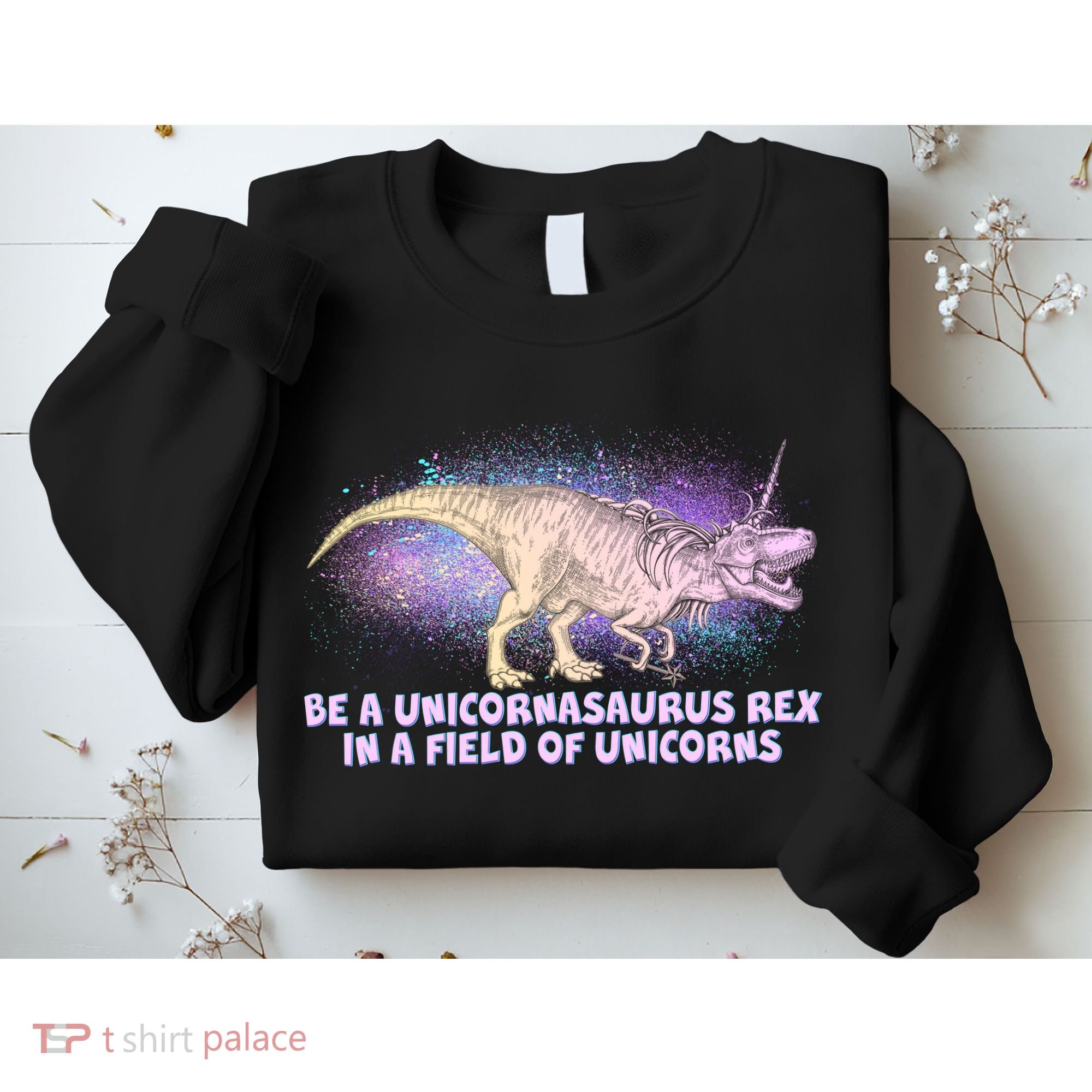 Be A Unicornasaurus Rex Sweatshirt
