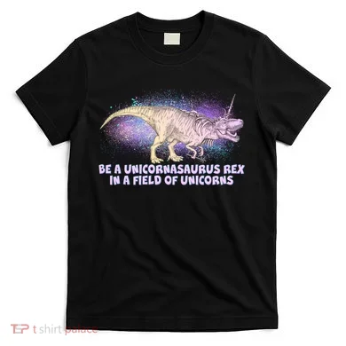 Be A Unicornasaurus Rex T-Shirt