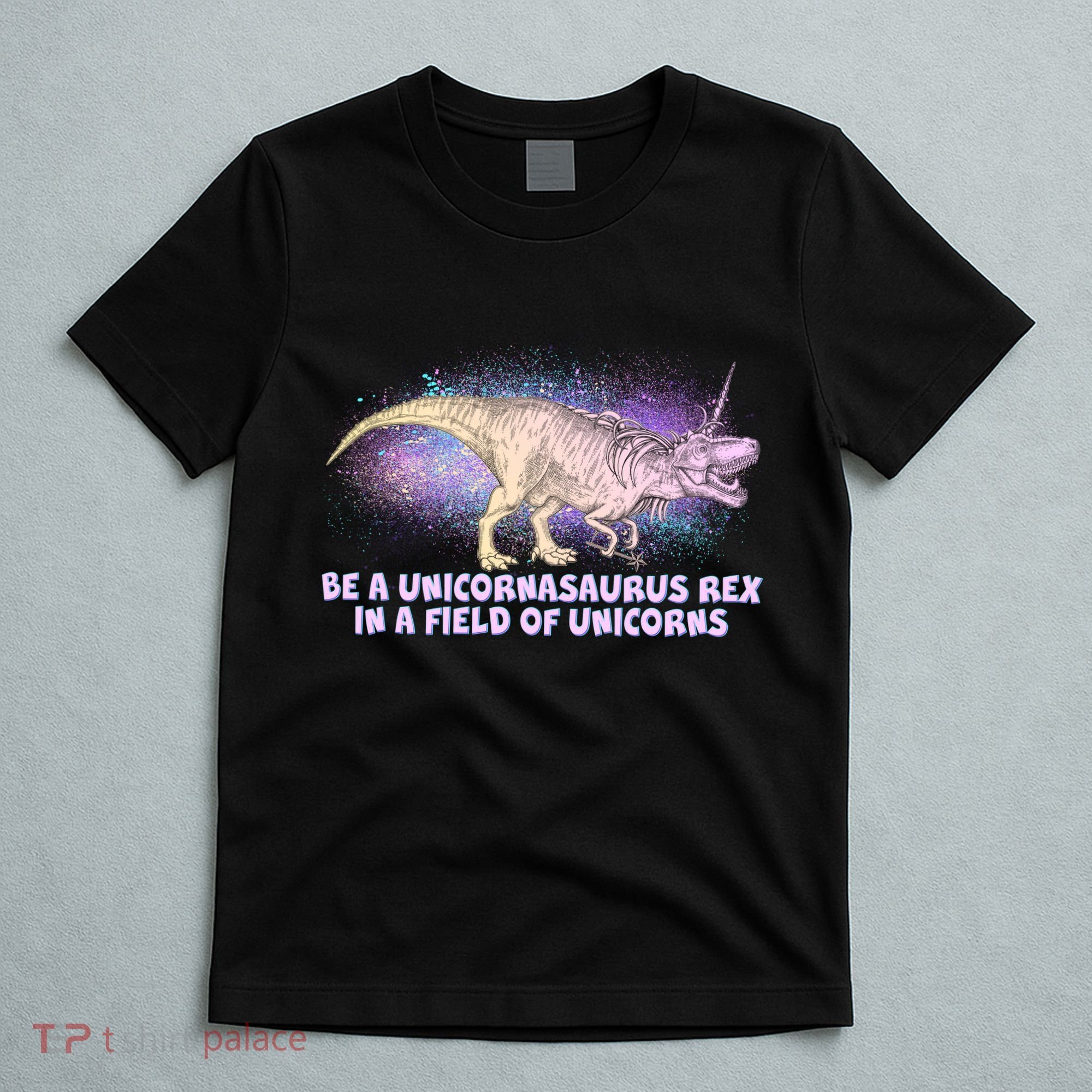Be A Unicornasaurus Rex T-Shirt