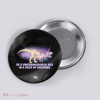 Be A Unicornasaurus Rex Button
