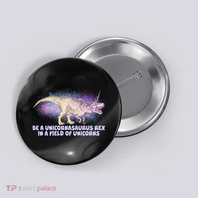 Be A Unicornasaurus Rex Button