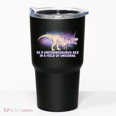 Be A Unicornasaurus Rex Tumbler