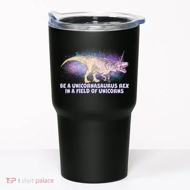 Be A Unicornasaurus Rex Tumbler