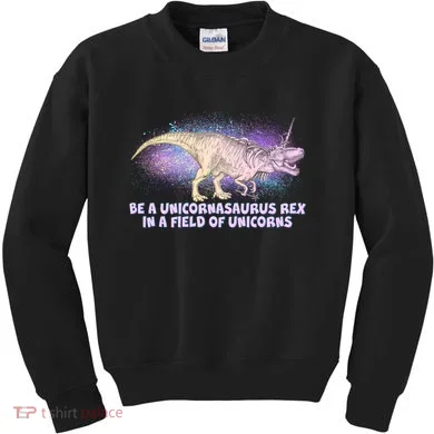 Be A Unicornasaurus Rex Kids Sweatshirt