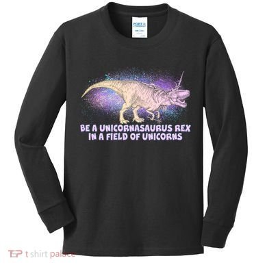 Be A Unicornasaurus Rex Kids Long Sleeve Shirt