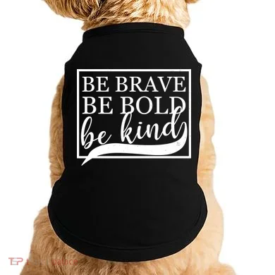 Be Brave Be Bold Be Kind Doggie Tank