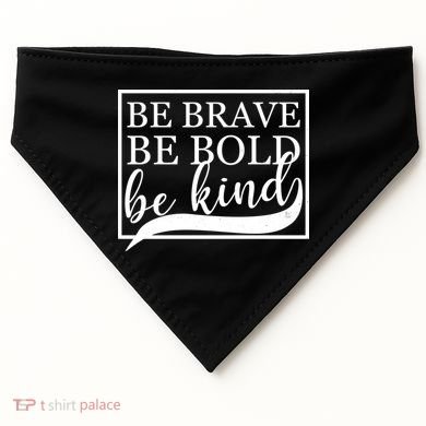 Be Brave Be Bold Be Kind USA-Made Doggie Bandana
