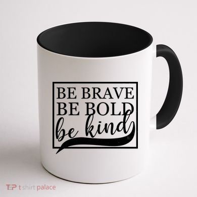 Be Brave Be Bold Be Kind Coffee Mug back