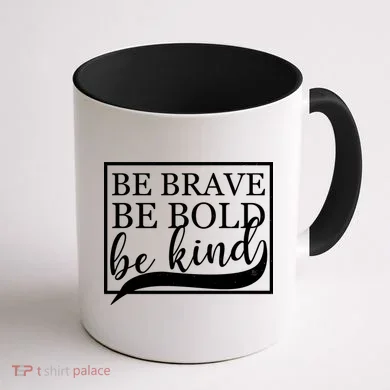 Be Brave Be Bold Be Kind Coffee Mug back