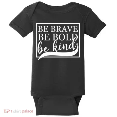 Be Brave Be Bold Be Kind Baby Bodysuit