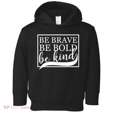 Be Brave Be Bold Be Kind Toddler Hoodie