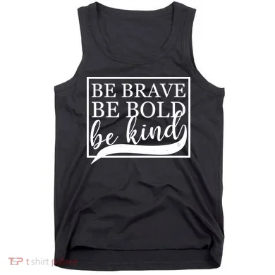 Be Brave Be Bold Be Kind Tank Top