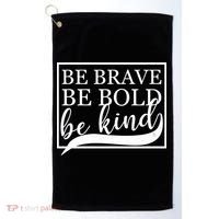 Be Brave Be Bold Be Kind Golf Towel thumb 0