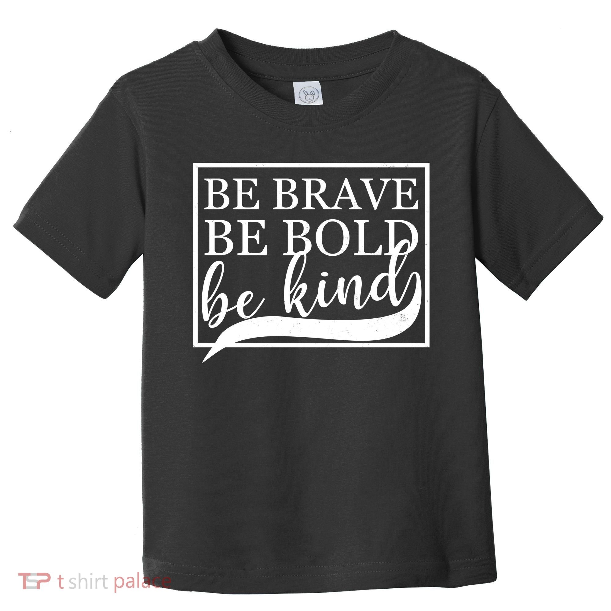 Be Brave Be Bold Be Kind Toddler T-Shirt