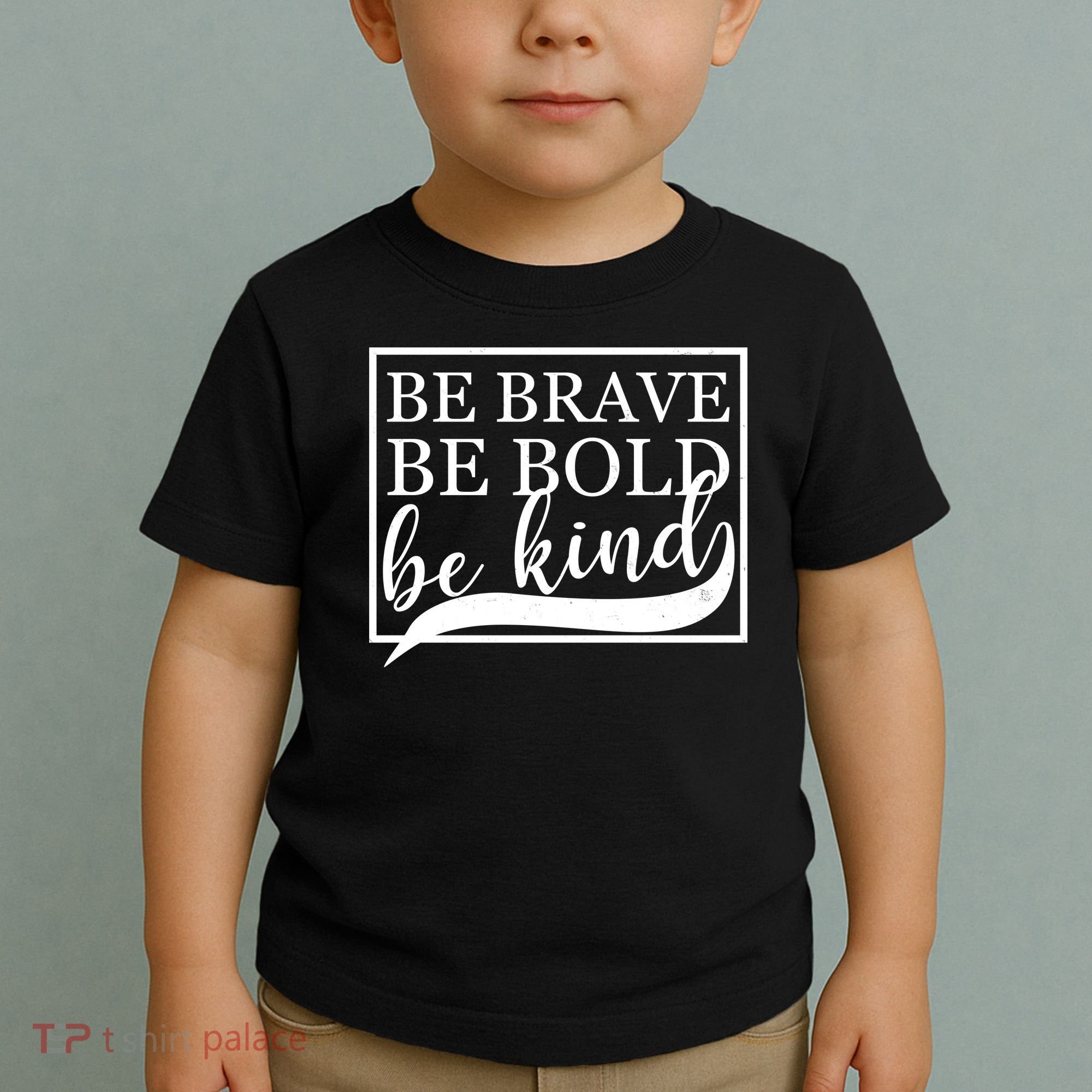Be Brave Be Bold Be Kind Toddler T-Shirt