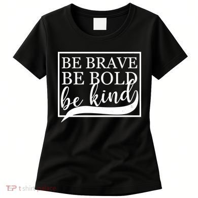 Be Brave Be Bold Be Kind Women's T-Shirt