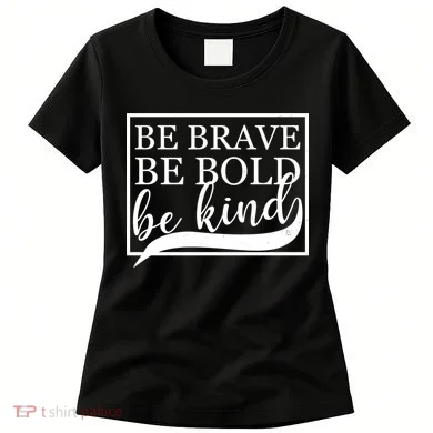 Be Brave Be Bold Be Kind Women's T-Shirt