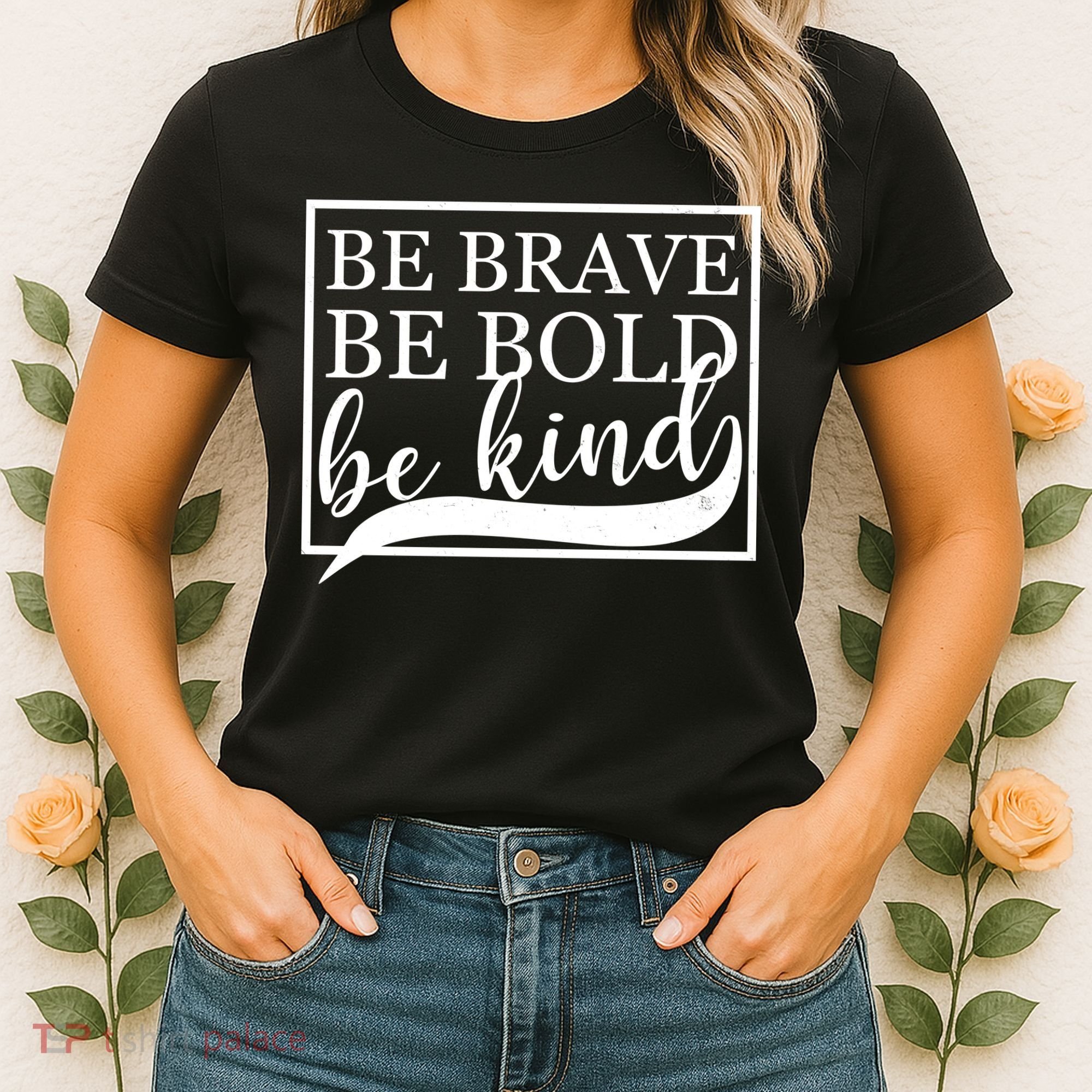 Be Brave Be Bold Be Kind Women's T-Shirt