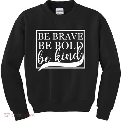 Be Brave Be Bold Be Kind Kids Sweatshirt
