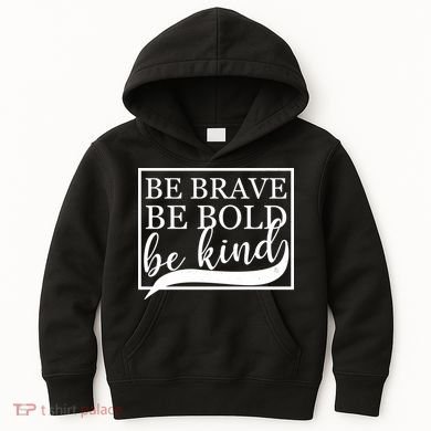 Be Brave Be Bold Be Kind Kids Hoodie