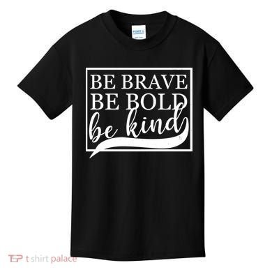Be Brave Be Bold Be Kind Kids T-Shirt