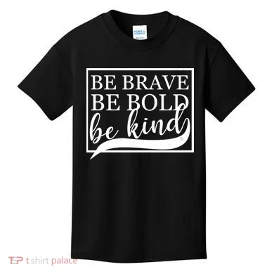 Be Brave Be Bold Be Kind Kids T-Shirt