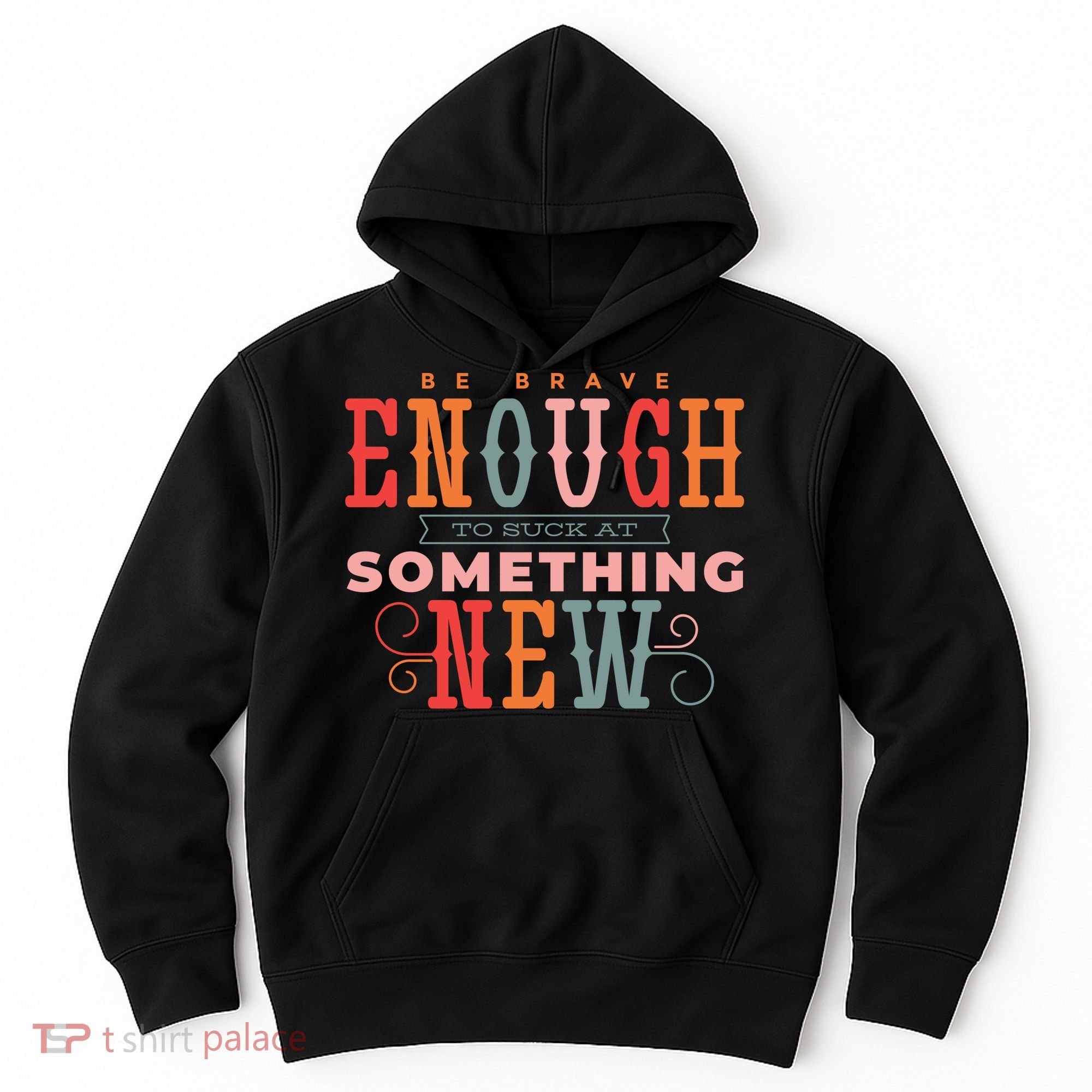 Be Brave Enough To Suck At Something New Hoodie