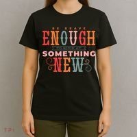 Be Brave Enough To Suck At Something New T-Shirt thumb 4