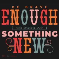 Be Brave Enough To Suck At Something New Button thumb 1