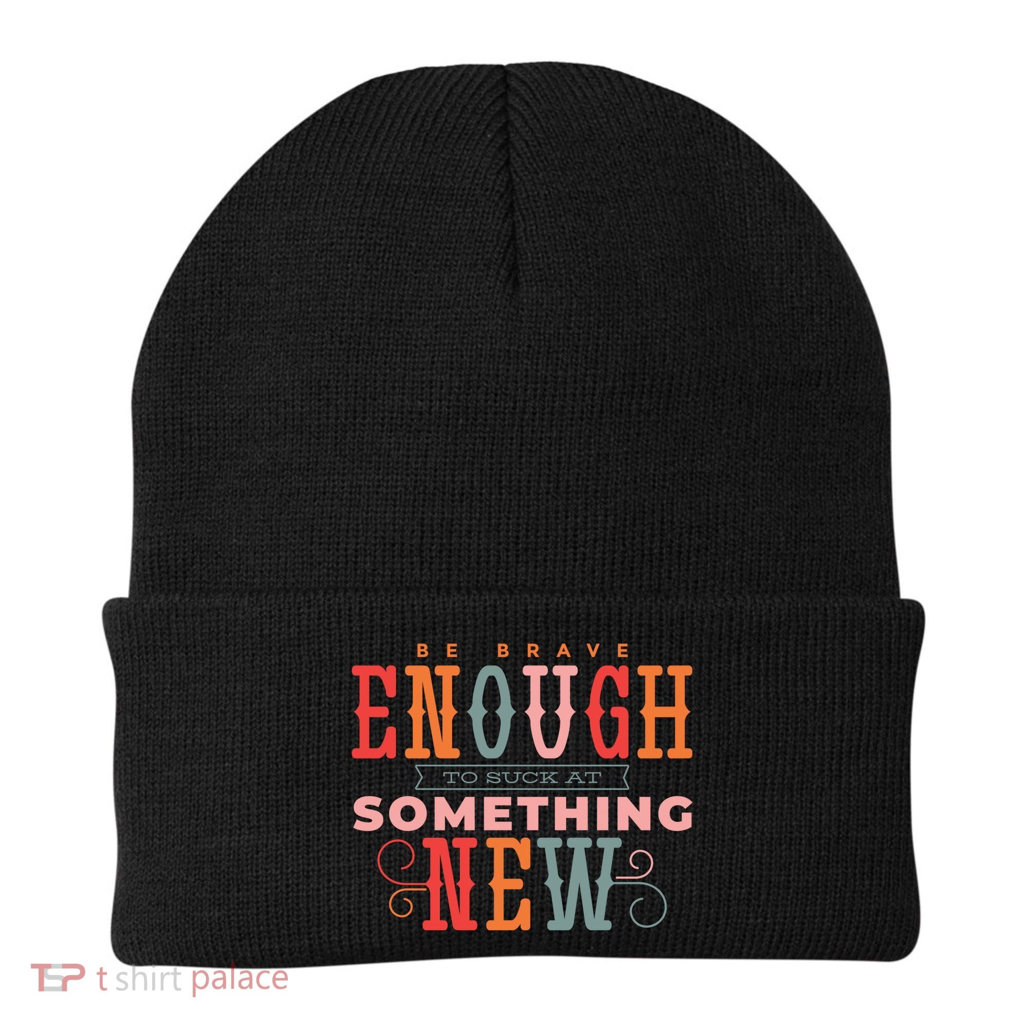 Be Brave Enough To Suck At Something New Beanie