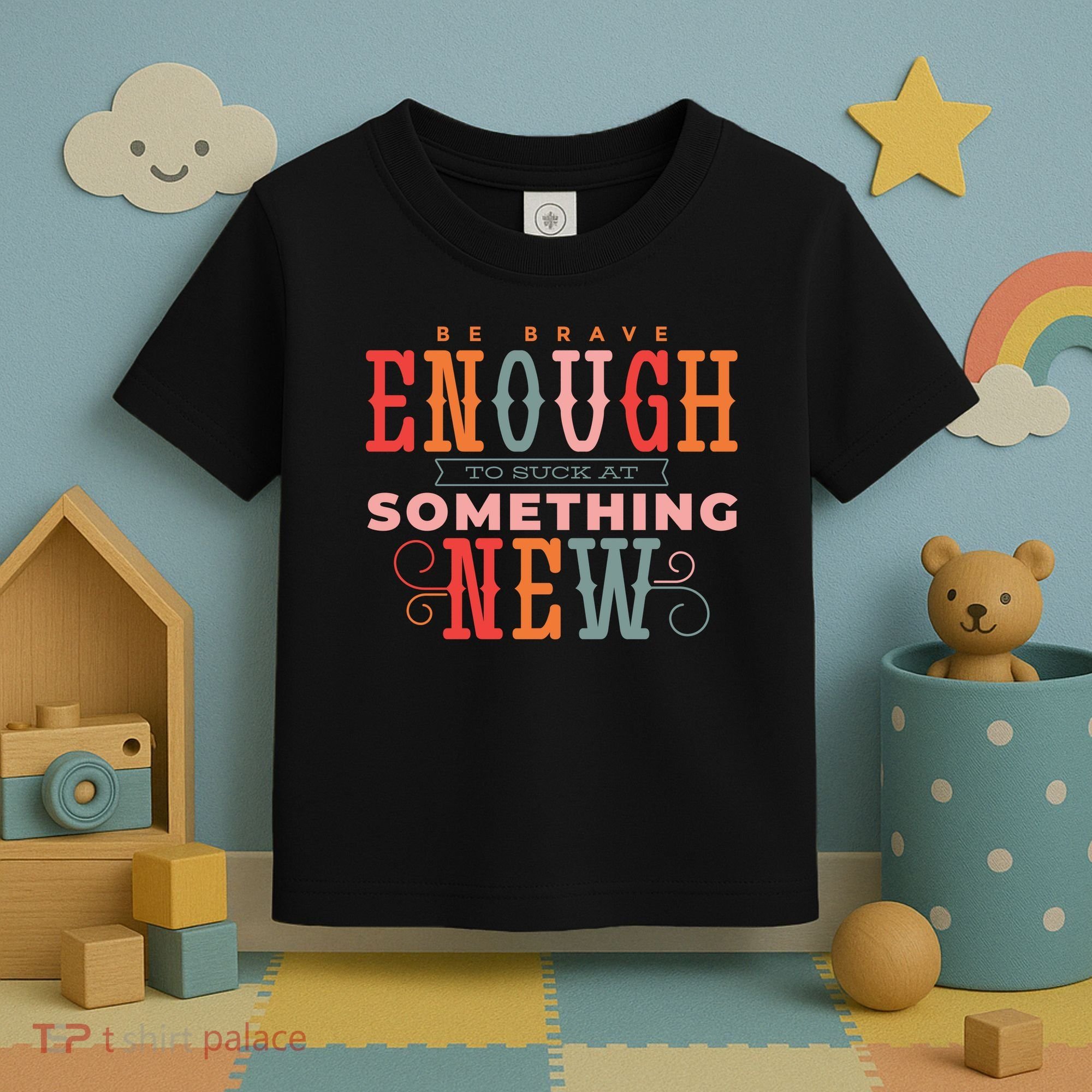 Be Brave Enough To Suck At Something New Toddler T-Shirt