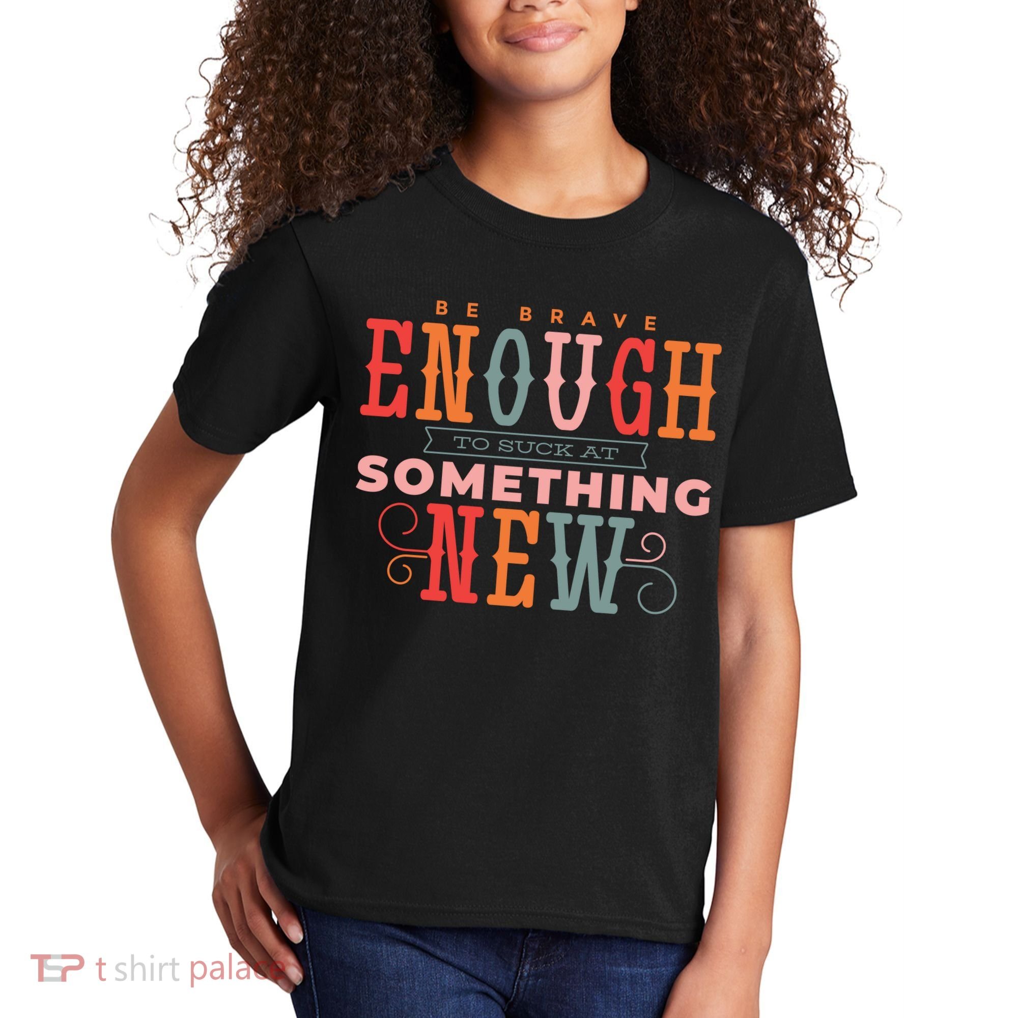 Be Brave Enough To Suck At Something New Kids T-Shirt