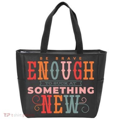 Be Brave Enough To Suck At Something New Tote Bag