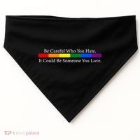 Be Careful Who You Hate, It Could Be Someone You Love USA-Made Doggie Bandana thumb 0
