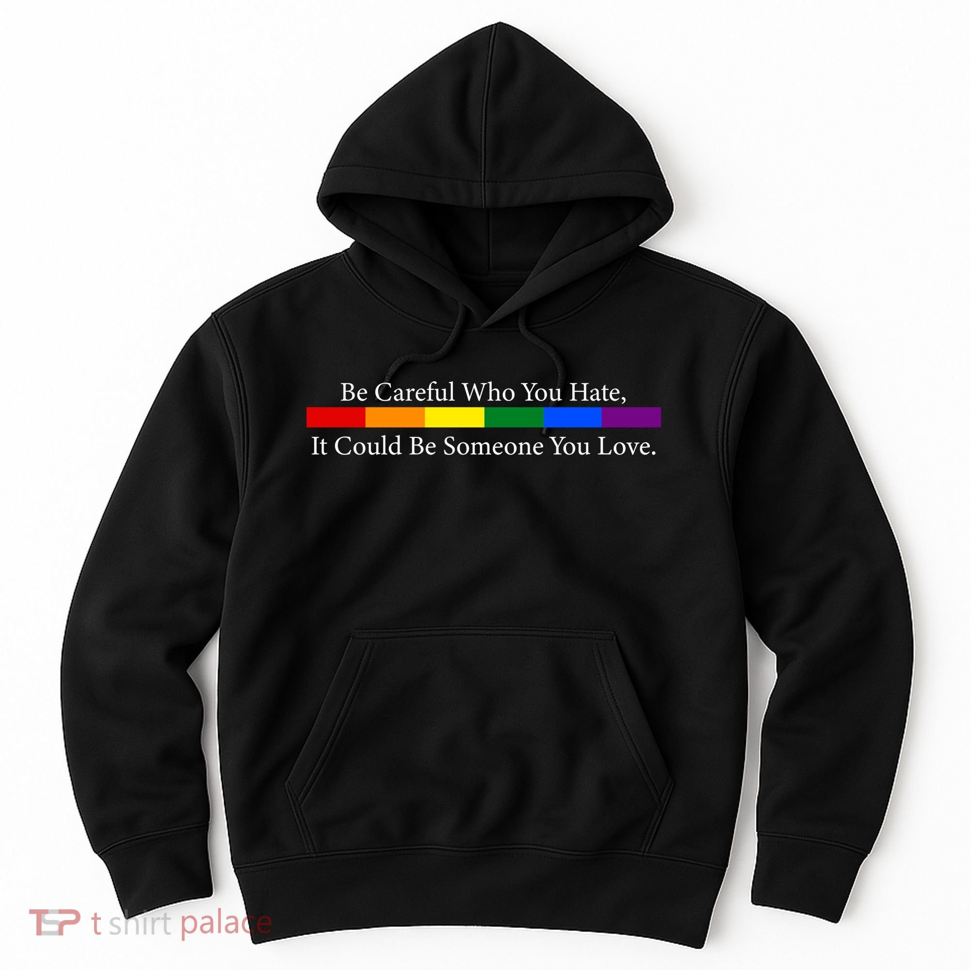 Be Careful Who You Hate, It Could Be Someone You Love Hoodie